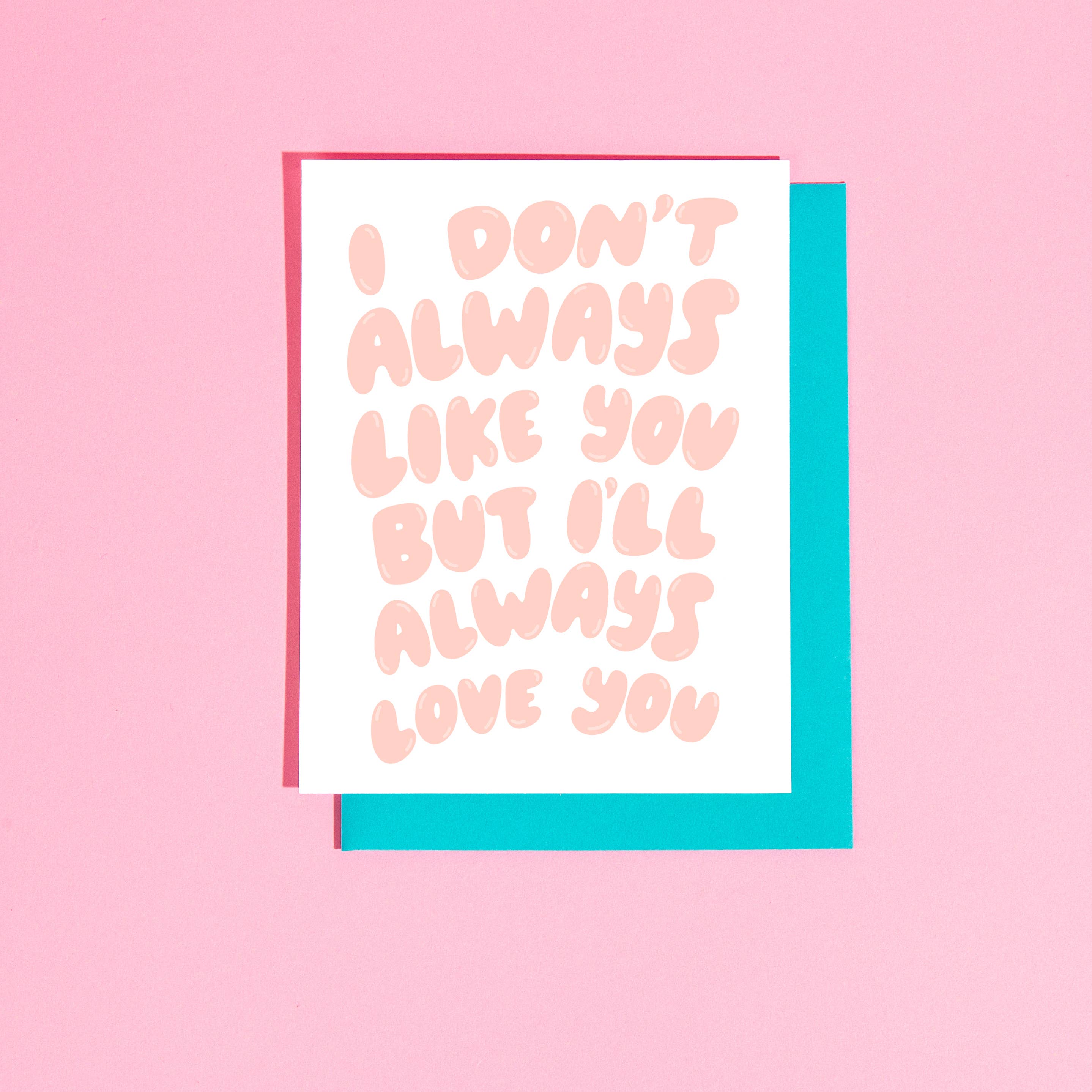 I Don't Always Like You Always Love You Greeting Card