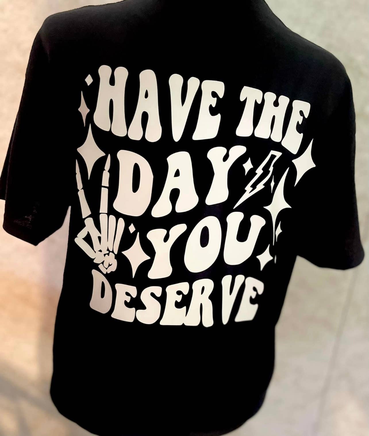StricklandDesignCo - Wholesale Screen Printed T-Shirt - Unisex - have the day you deserve tshirt0