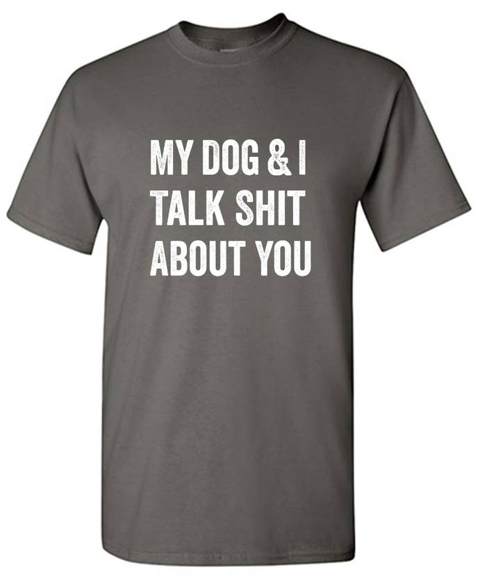 Feelin Good Tees - Wholesale Screen Printed T-Shirt - Unisex - My Dog And I Talk About You11