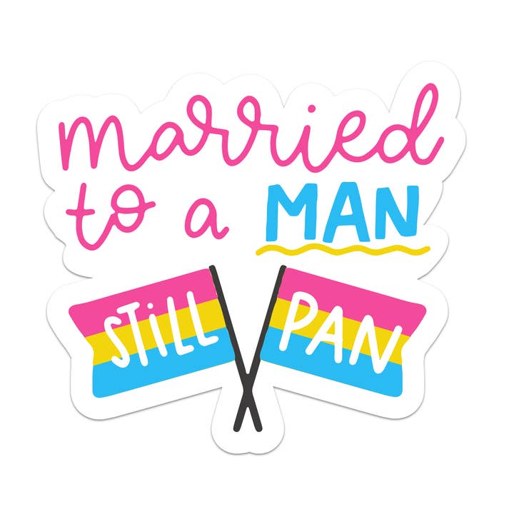 Married to a MAN, still PAN LGBTQIA+ Pride Vinyl Sticker for wholesale by Mouthy Broad