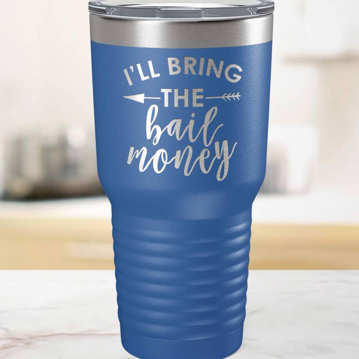 I'll Bring The Bail Money Funny Tumbler for wholesale by Maddie and Co