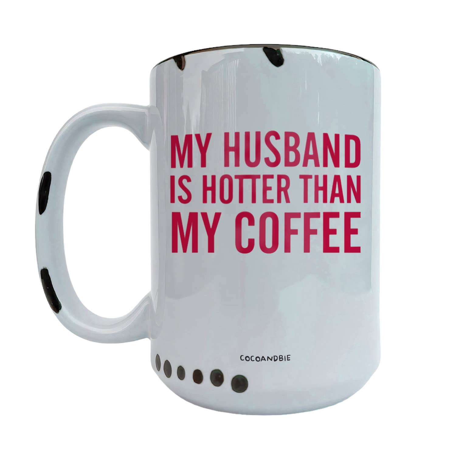 coco+bie designs - Wholesale Coffee Mug - Husband Is Hotter Than My Coffee 15oz Mug - Funny, Valentine5