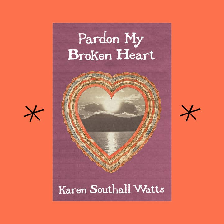 Bottlecap Press - Wholesale Poetry & Drama - Pardon My Broken Heart, by Karen Southall Watts