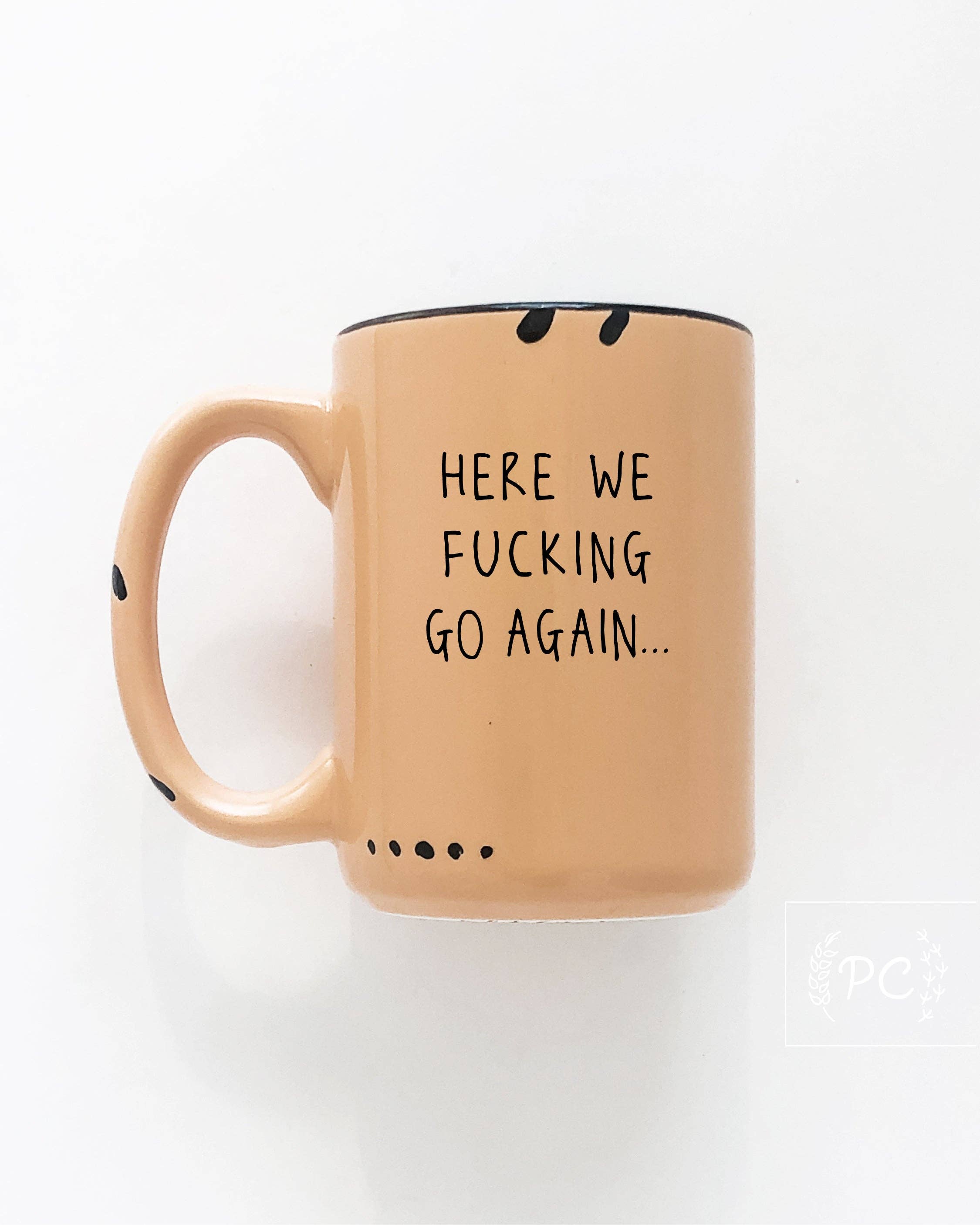 Prairie Chick Prints - Wholesale Coffee Mug - here we fucking go again | ceramic mug10