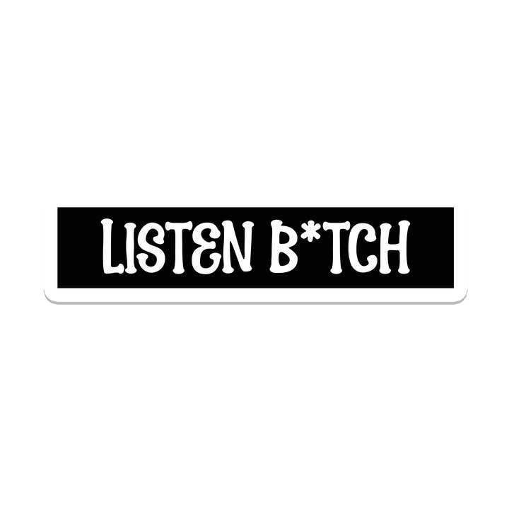 Listen B*tch | Empower | Waterproof Sticker | 3.5" for wholesale by Rebel and Siren Stickers