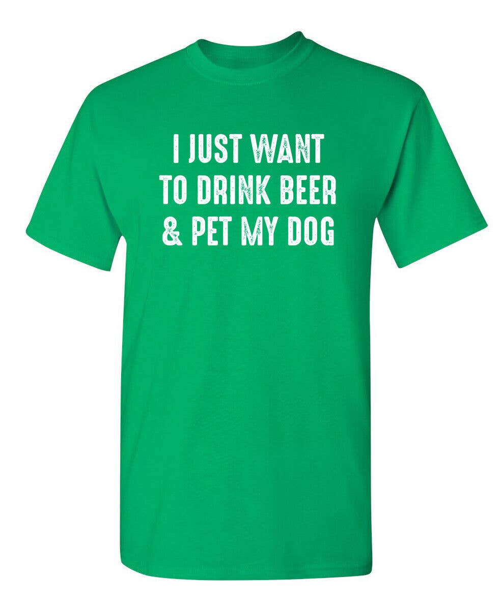 Feelin Good Tees - Wholesale Screen Printed T-Shirt - Unisex - I Just Want To Drink Beer & Pet My Dog1