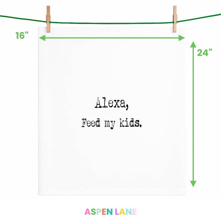Aspen Lane - Wholesale Tea Towel - Alexa Feed My Kids funny gift towel, flour sack towel6