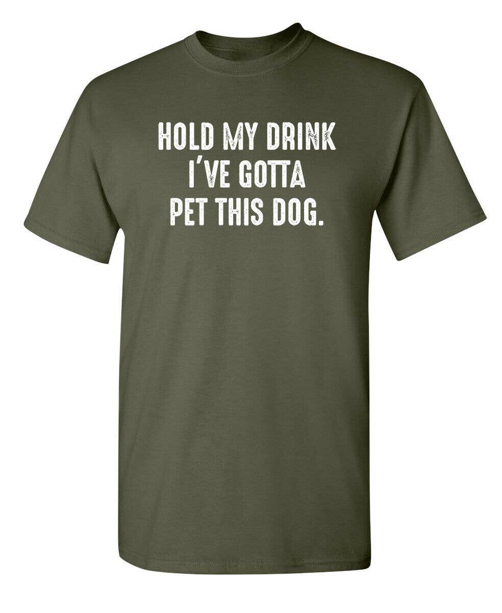 Feelin Good Tees - Wholesale Screen Printed T-Shirt - Unisex - Hold My Drink I've Gotta Pet This Dog3