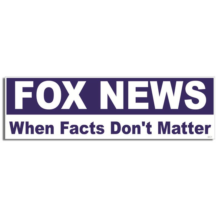 Fox News. When Facts Don't Matter - Political Bumper Sticker, Car Magnet for wholesale by Humper Bumper