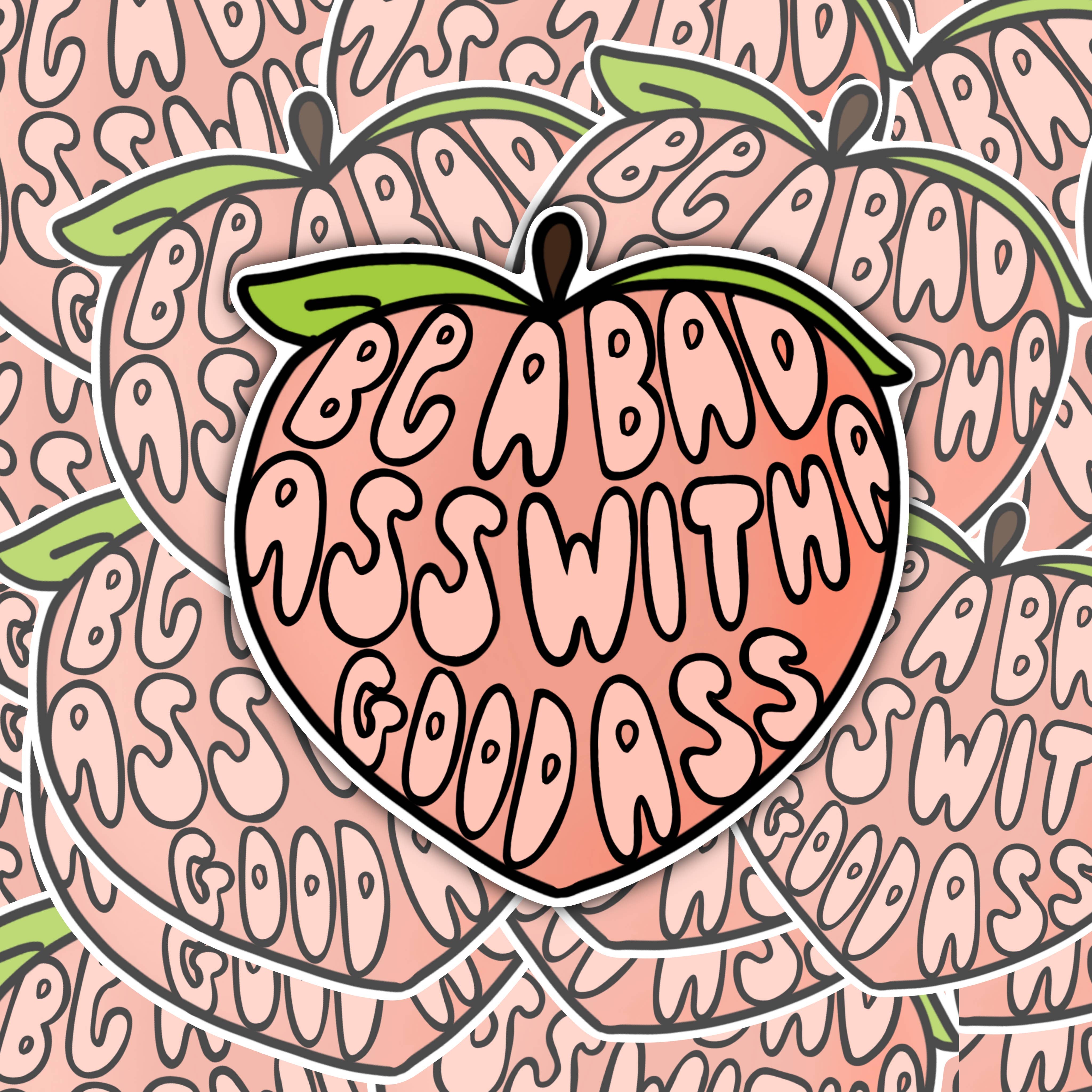 The Spicy Creative - Wholesale Sticker - Be A Bad Ass With A Good Ass Peach Sticker