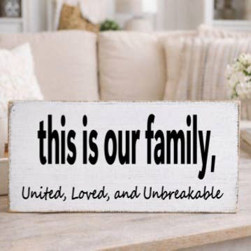 THIS IS OUR FAMILY UNITED, LOVED, AND UNBREAKABLE for wholesale by Dudley's Cottage & Gifts
