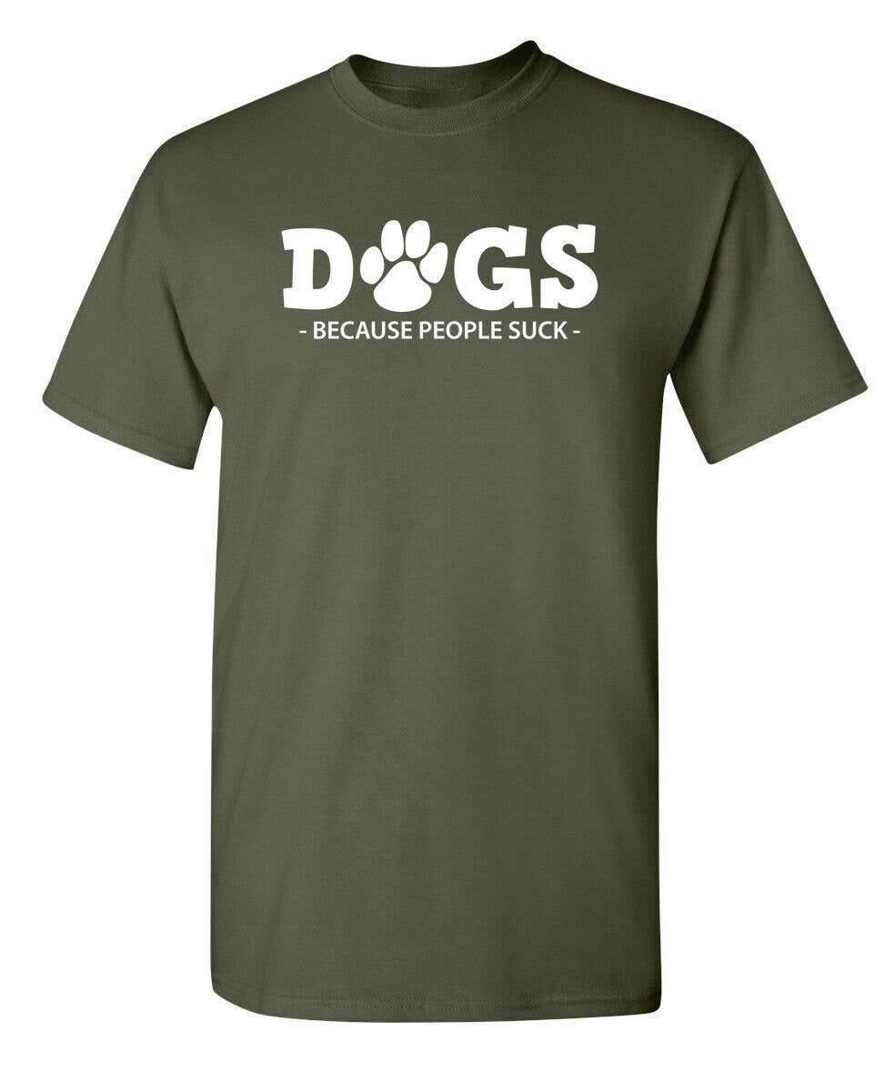 Feelin Good Tees - Wholesale Screen Printed T-Shirt - Unisex - Dogs Because People Suck3