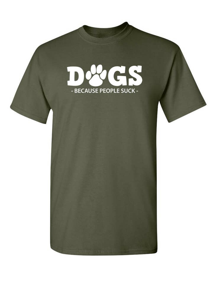 Feelin Good Tees - Wholesale Screen Printed T-Shirt - Unisex - Dogs Because People Suck3