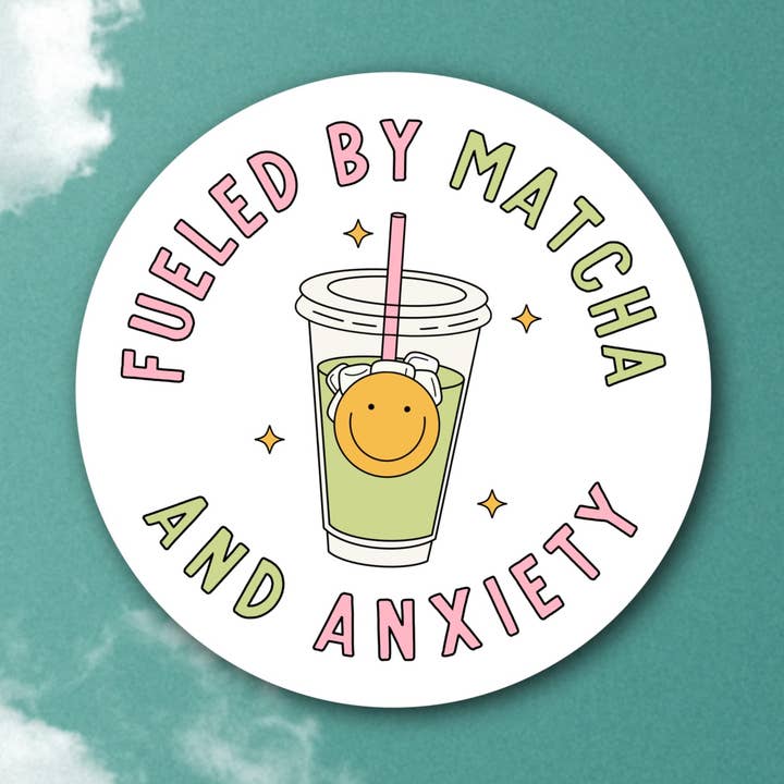 Fueled by matcha and anxiety, sticker for wholesale by Sage and Virgo