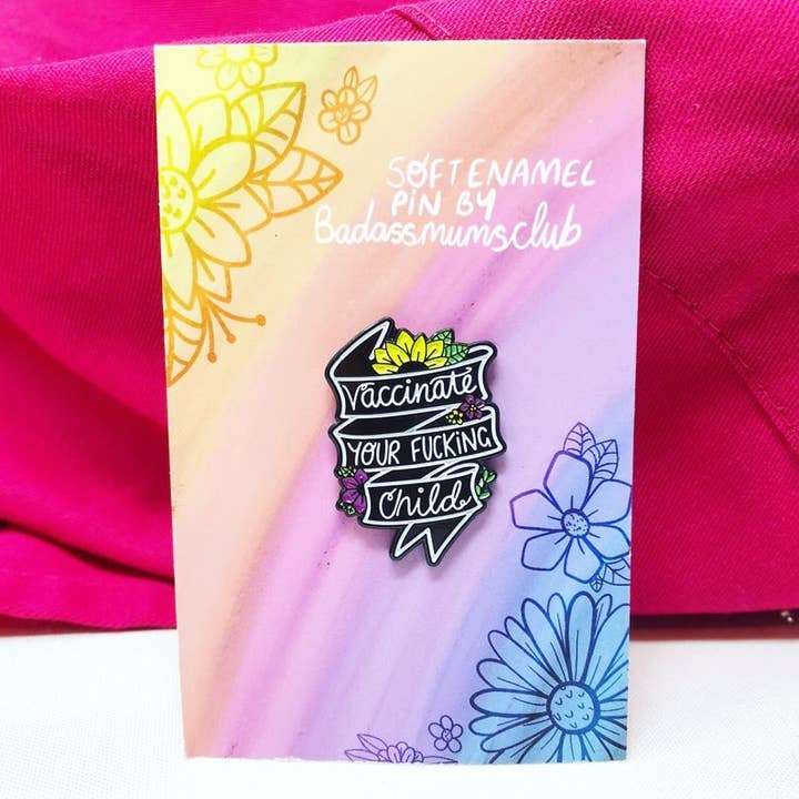 SALE | Vaccinate Your Fucking Child Enamel Pin for wholesale by The Badass Collective