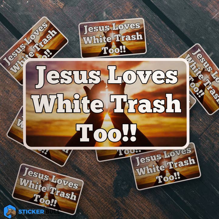 Sticker Bull – Großhandel Aufkleber – Jesus Loves White Trash Too Aufkleber Vinyl-Aufkleber Meme-Aufkleber Meme Lustiger Aufkleber Autoaufkleber Lustig Aufkleber Jesus-Aufkleber4