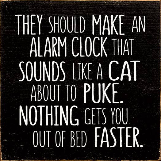 SAWDUST CITY - Wholesale Sign - They should make an alarm clock that sounds like a cat..