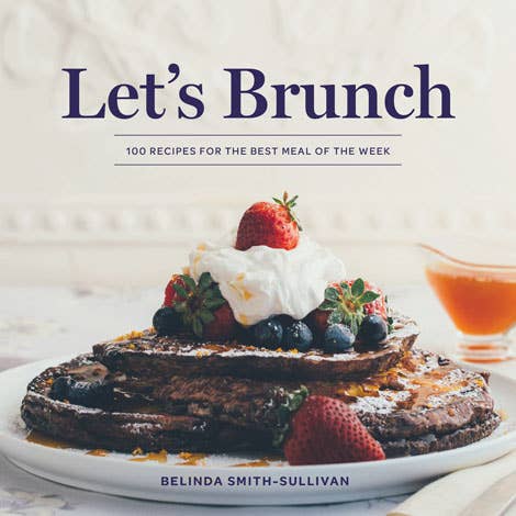 Gibbs Smith - Wholesale Cookbooks & Food - Let's Brunch: 100 Recipes for the Best Meal of the Week0