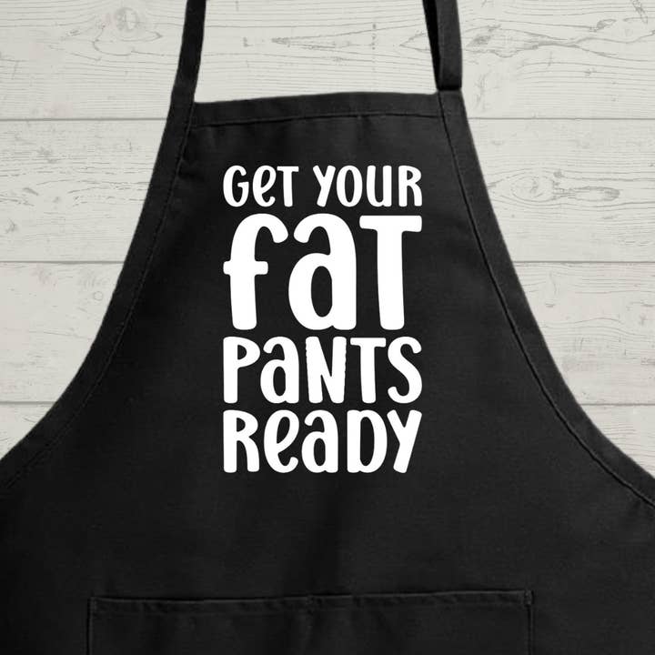 Get Your Fat Pants Ready - Hilarious Kitchen Apron for wholesale by Rustic Charm Crafting Co.