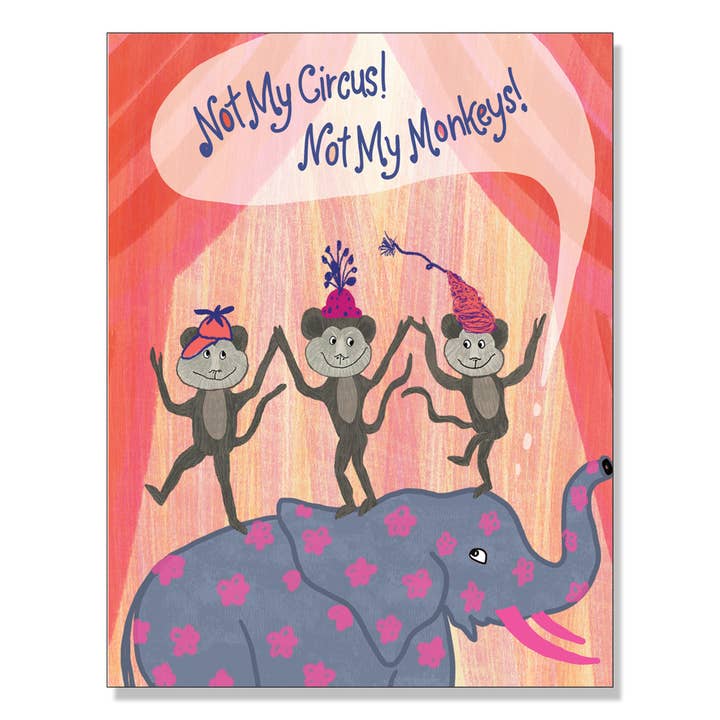 Not My Circus! Not My Monkeys! for wholesale by Karen Eide Studios