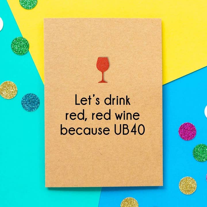 Funny 40th Birthday Card - Let's Drink Red Red Wine for wholesale by BETTIE CONFETTI