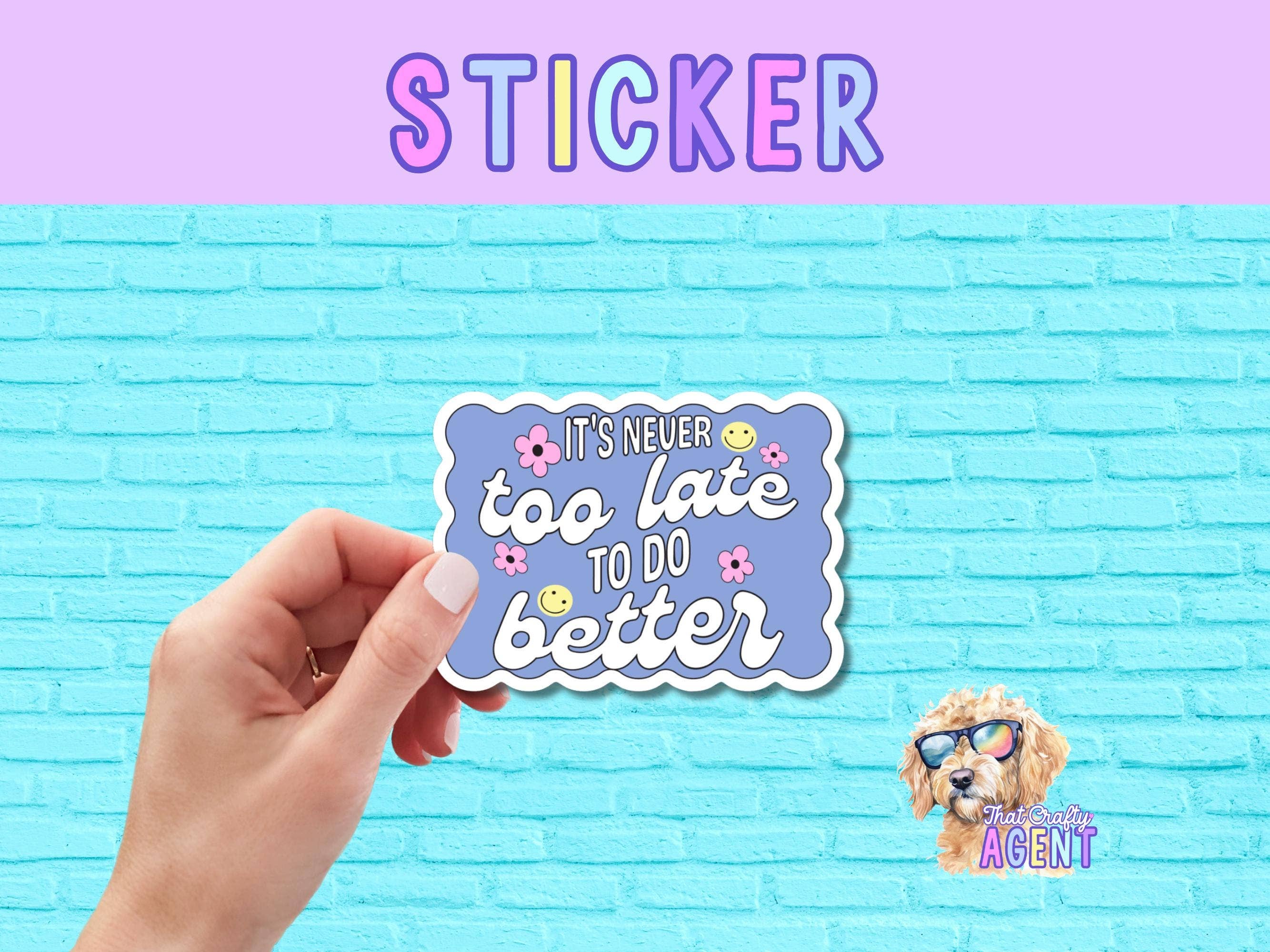 That Crafty Agent - Wholesale Sticker - It's Never Too Late To Do Better Vinyl Sticker | Cute Sticker | Laptop Sticker | Preppy Sticker | Water Bottle Sticker |Motivational Sticker0