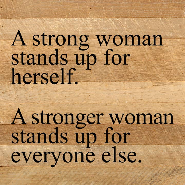 A strong woman stands up for herself. A stronger woman stands up for everyone else. / 10"x10" Reclaimed Wood Sign for wholesale by Second Nature by Hand