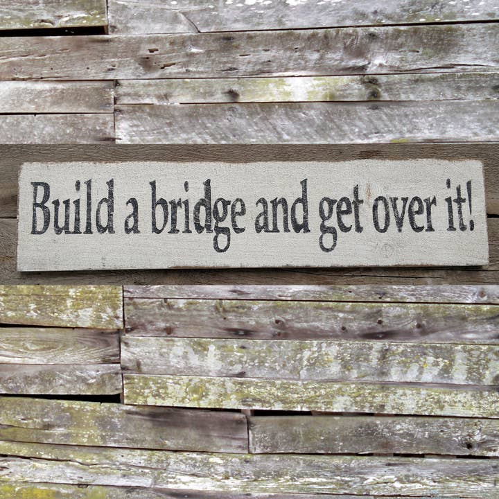 Build a Bridge and Get Over It Wooden Sign, Build a Bridge a for wholesale by New Direction Crafters