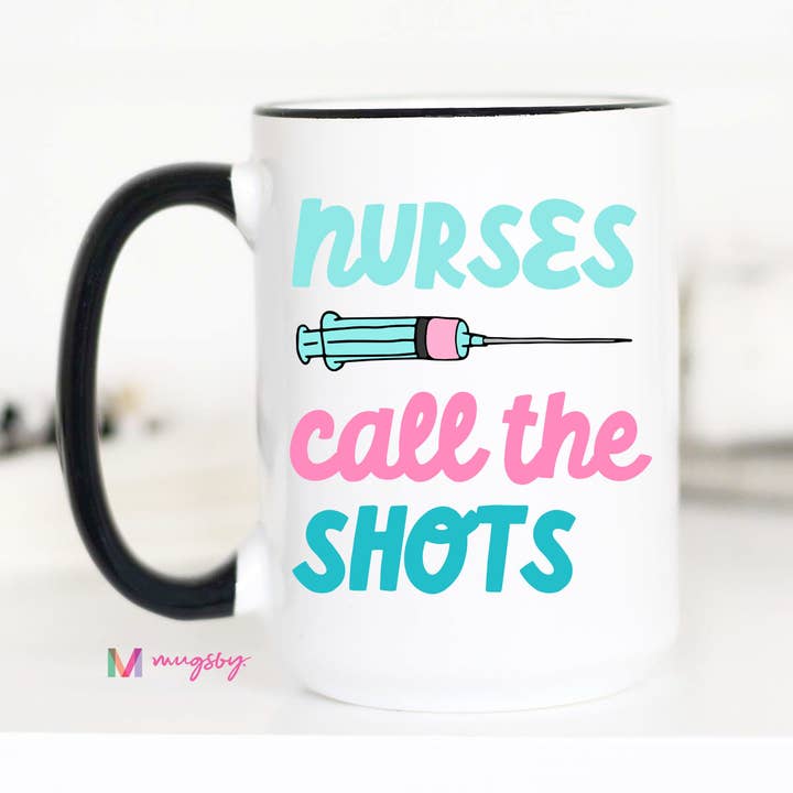 Mugsby - Wholesale Coffee Mug - Nurses Call the Shots Funny Coffee Mug, Hospital Gift