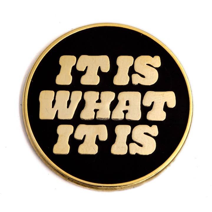 It Is What It Is Enamel Pin for wholesale by These Are Things