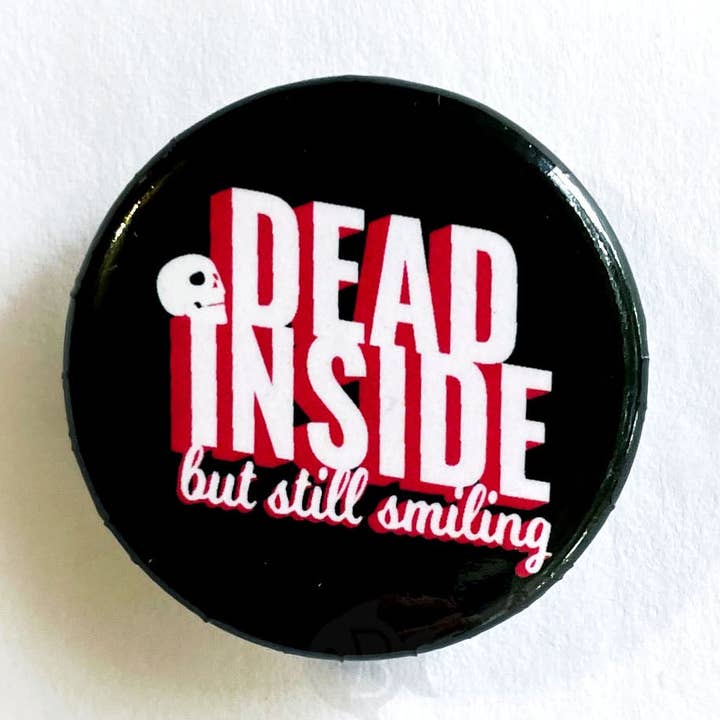 Dead Inside But Still Smiling | Pin-Back Button | 1.25 in for wholesale by Breanna Cooke