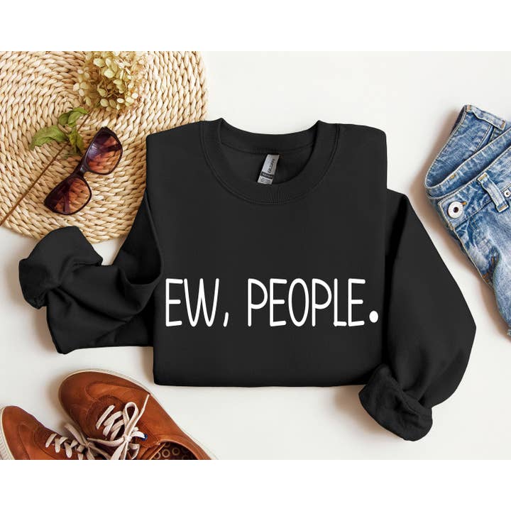 Ew, People Funny Sweatshirt, Sarcastic College Sweatshirt for wholesale by Refinery Number One LLC
