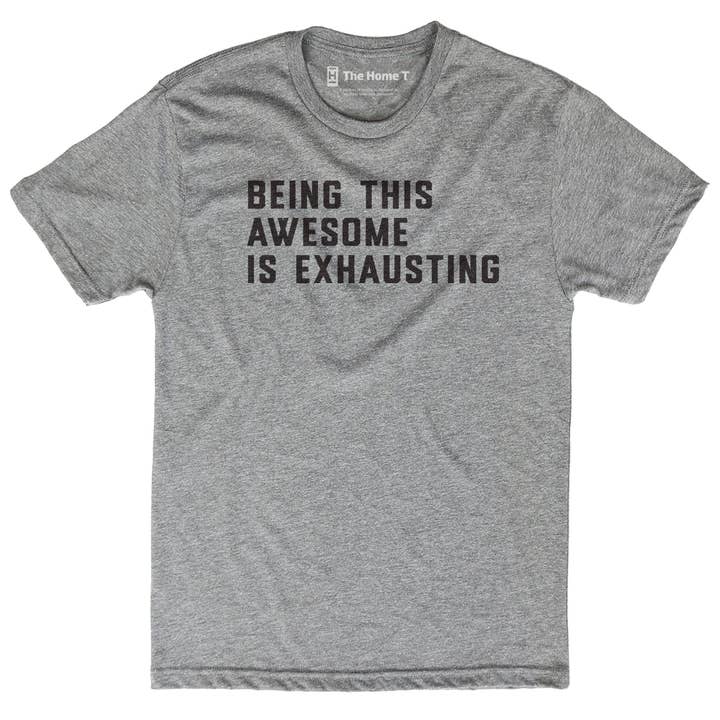 Being This Awesome Is Exhausting for wholesale by The Home T