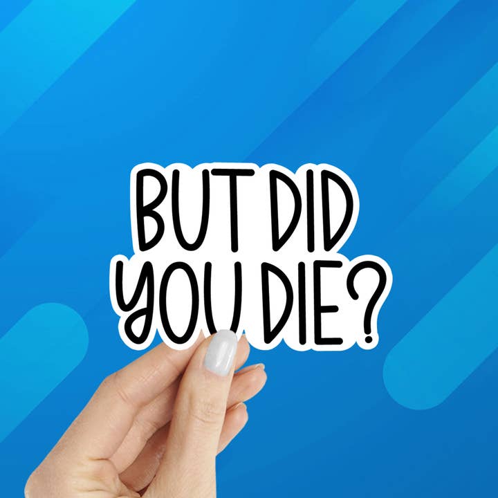 But Did You Die? Laptop Water Bottle Sticker for wholesale by Coastal Creators of Connecticut