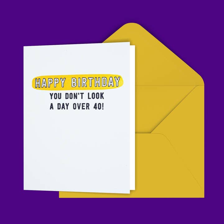 Happy Birthday You Don't Look A Day Over 40 Greeting Card for wholesale by Black River Letterpress & Paper Co.
