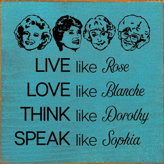 SAWDUST CITY - Wholesale Sign - Live like Rose Love like Blanche Think like Dorothy...5