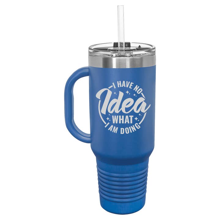Sugar City Maker - Wholesale Insulated Mug/Tumbler - I Have No Idea What I Am Doing40 oz Tumbler2