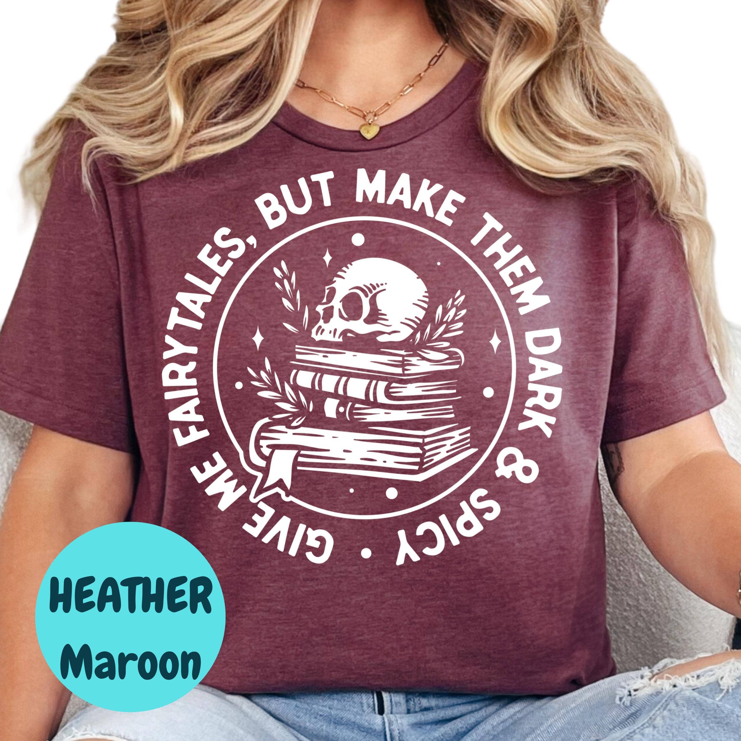 Epic Life  - Designed – wholesale T-shirt (graphic) – women's – Dark and Spicy Fairytales Shirt, Give Me Fairytales Book Tee, Spicy Fantasy Reader Shirt, Skull Bookish T-Shirt, Dark Romance Gift1