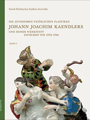 Die autonomen figürlichen Plastiken Johann Joachim Kaendlers (Shelfworn) by Sarah-Katharina Andres-Acevedo for wholesale by Boon Books