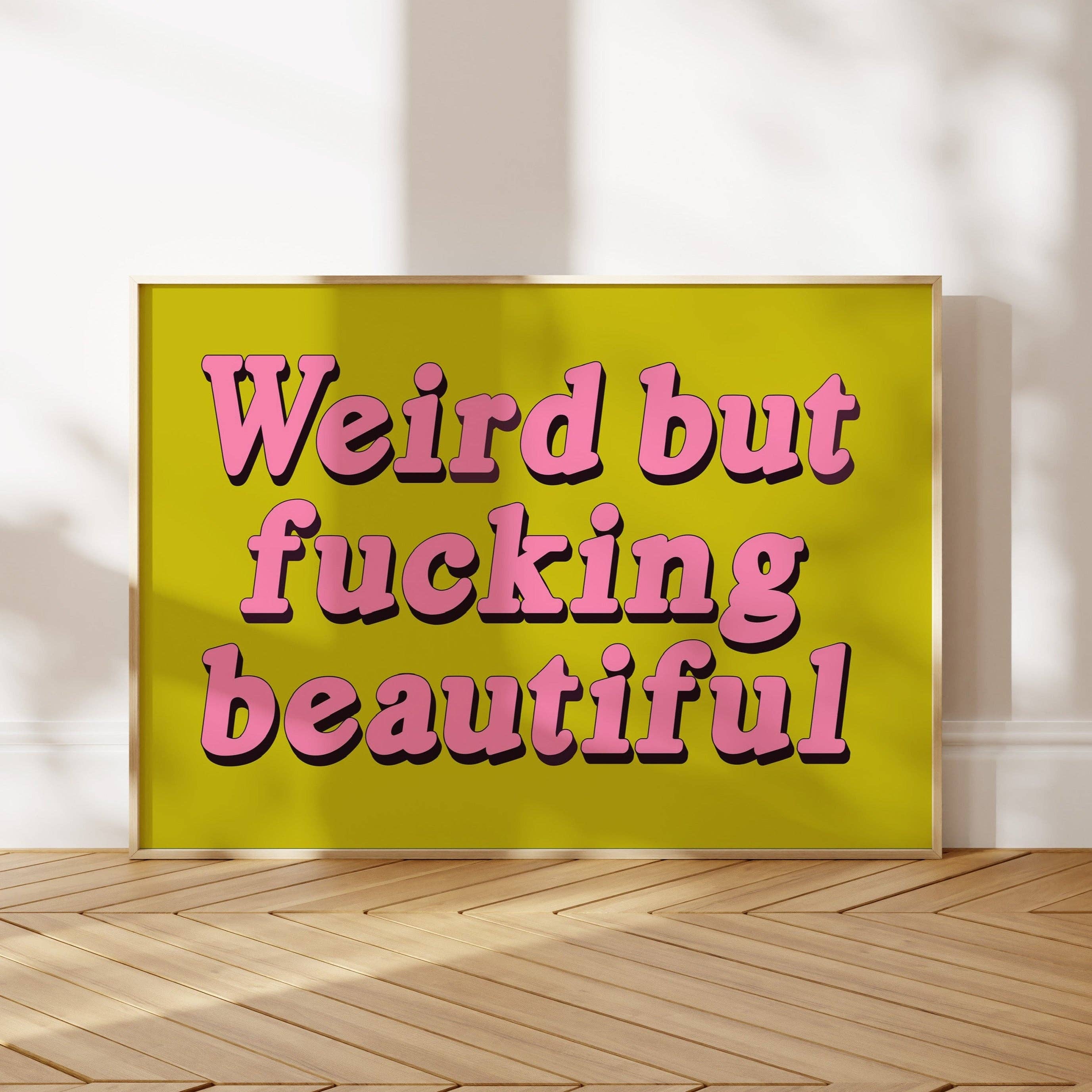 Twisted Rebel Designs - Wholesale Art Print - Weird But Fucking Beautiful Print2