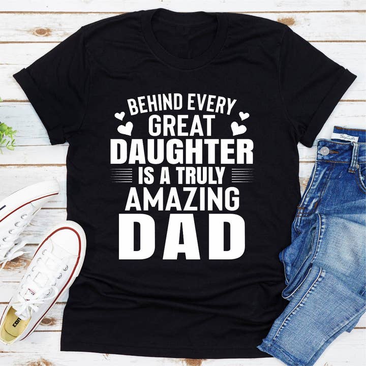 Behind Every Great Daughter Is a Truly Amazing Dad T-Shirt for wholesale by True Modern