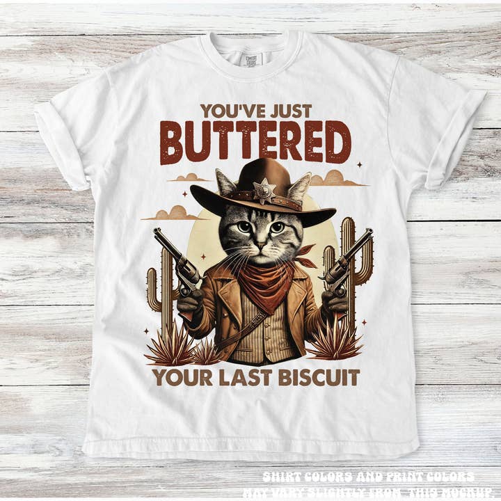 You Just Buttered Your Last Biscuit Western Tee - Printed On Comfort Colors for wholesale by Madi Moosh