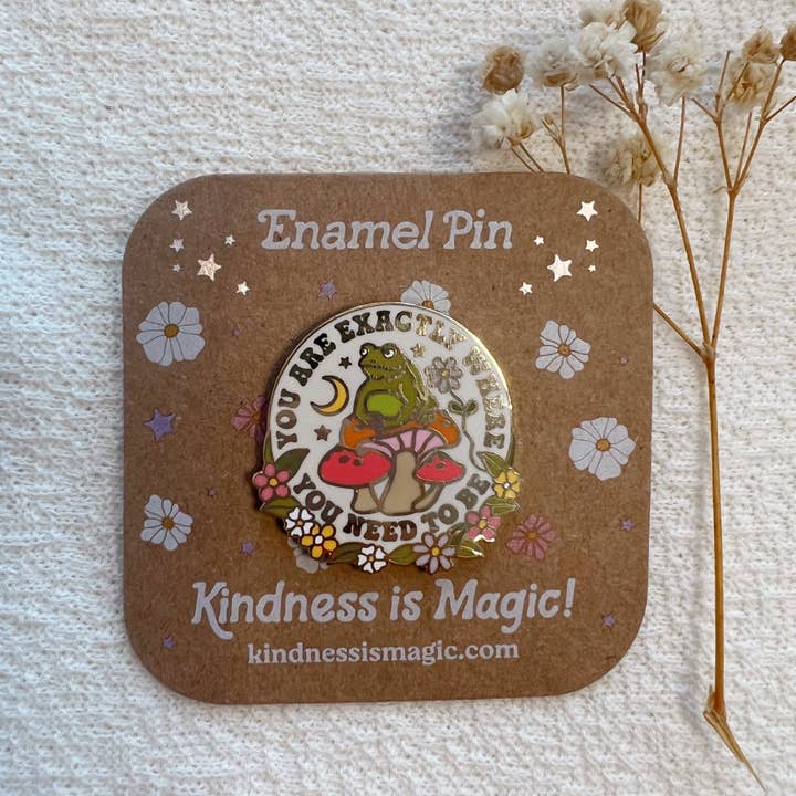 You are Exactly Where You Need to Be Enamel Pin for wholesale by Kindness is Magic