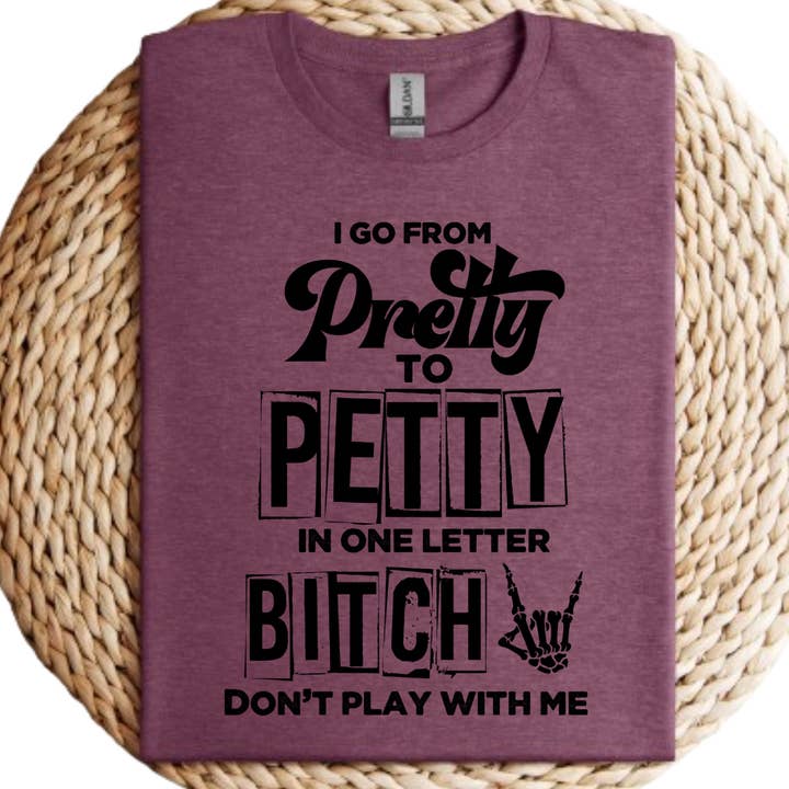 I Go From Pretty To Petty Funny Graphic Tee for Women for wholesale by Londas Tees and Tumblers