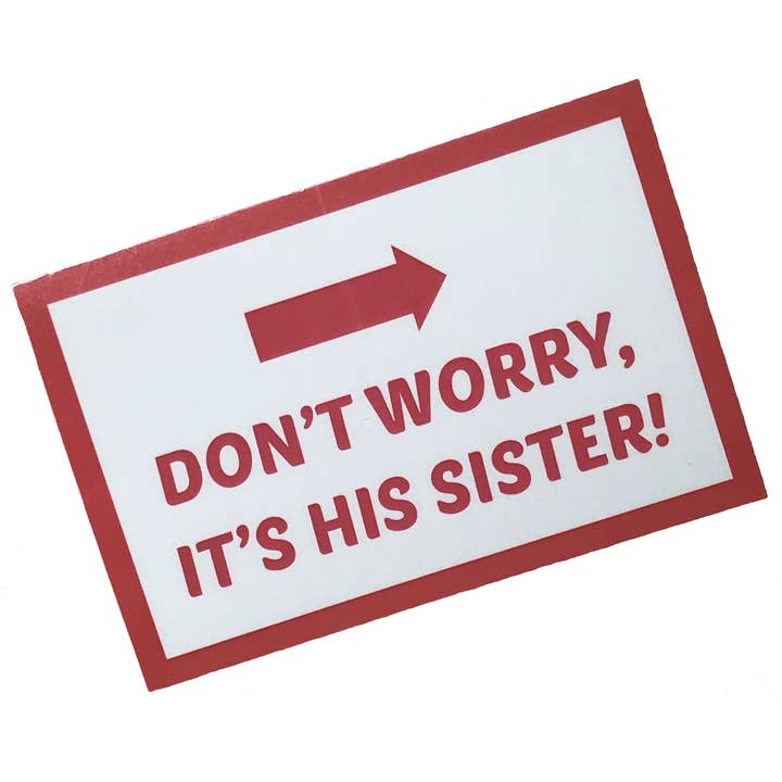 Don't Worrry It's His Sister Vinyl Sticker for wholesale by twistedEGOS llc