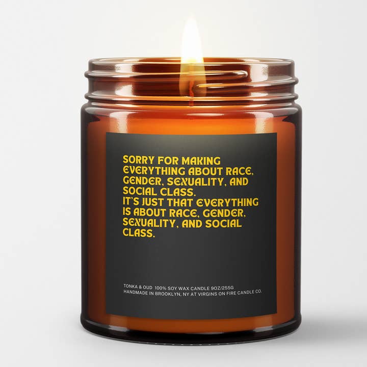 Virgins On Fire Candle Co. - Wholesale Jar/Filled Candle - SORRY FOR MAKING EVERYTHING ABOUT RACE, GENDER, SEXUALITY...