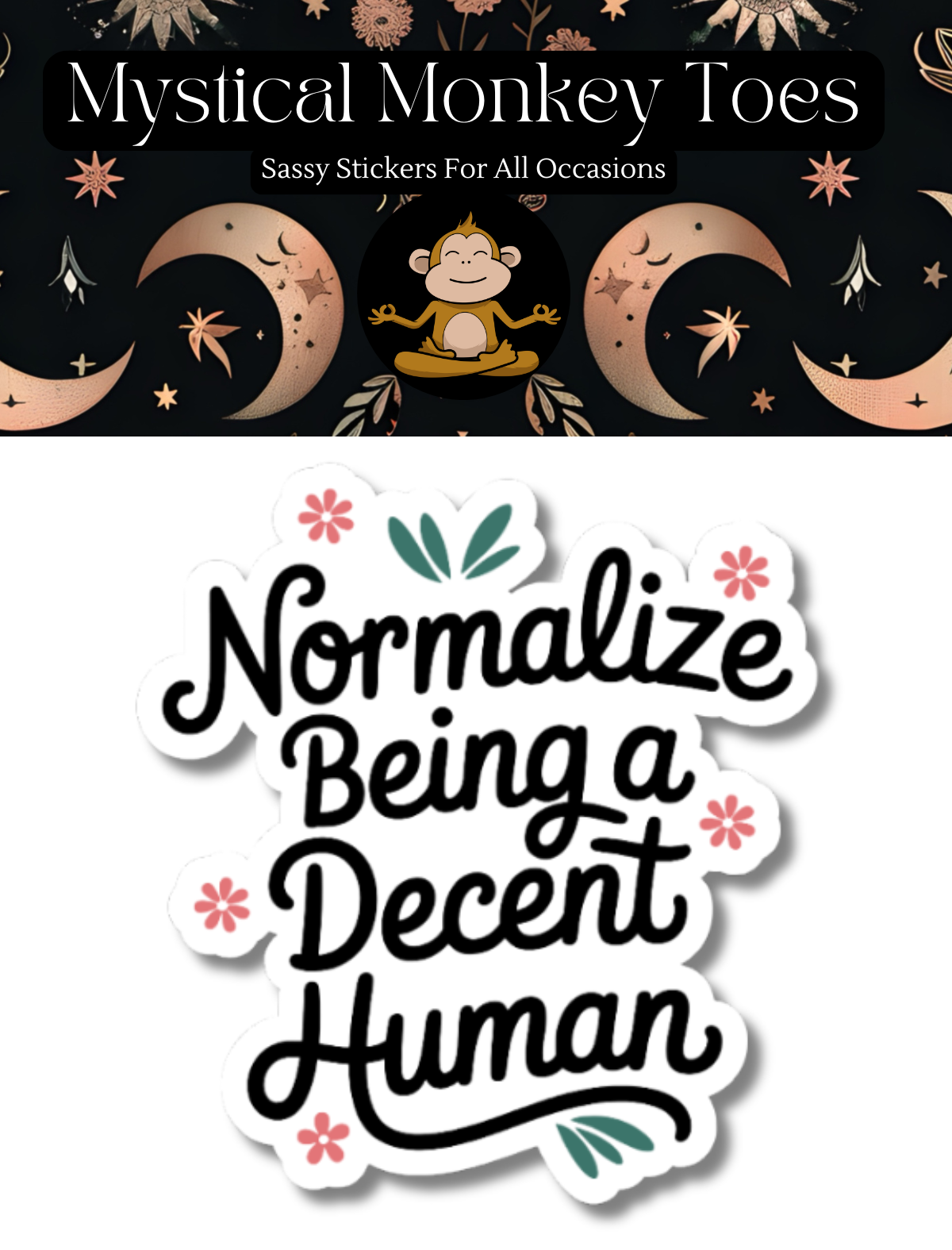 Mystical Monkey Toes – wholesale Sticker – Normalize Being A Decent Human Vinyl Sticker1