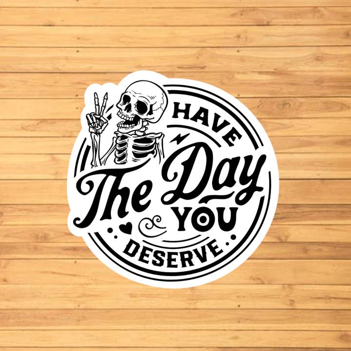 EnchantingSunshine - Wholesale Sticker - Have The Day You Deserve Sticker1