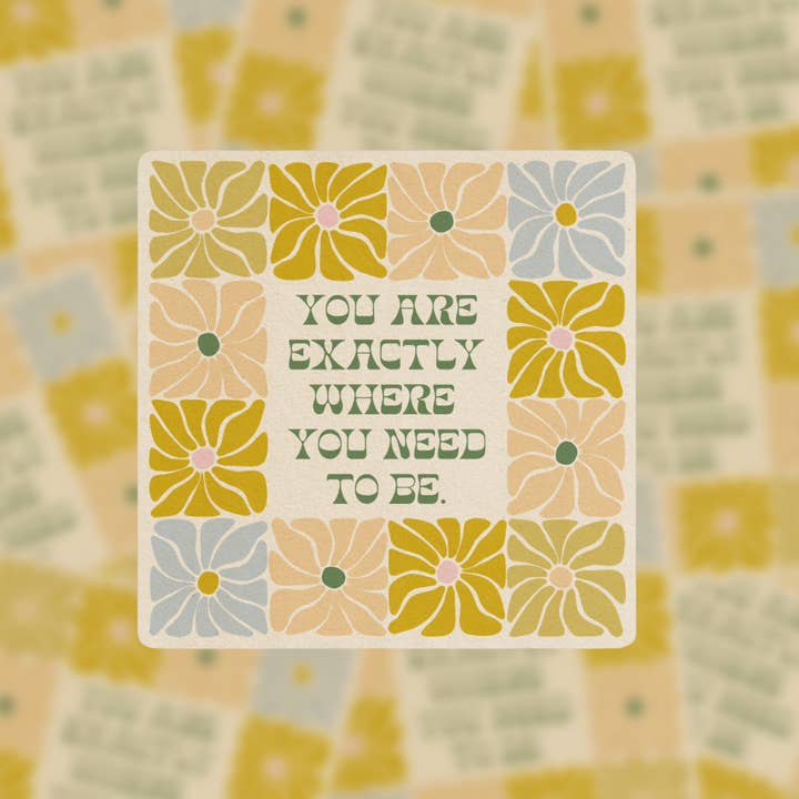 You Are Exactly Where You Need To Be - Vinyl Sticker for wholesale by The SoulShine Co.