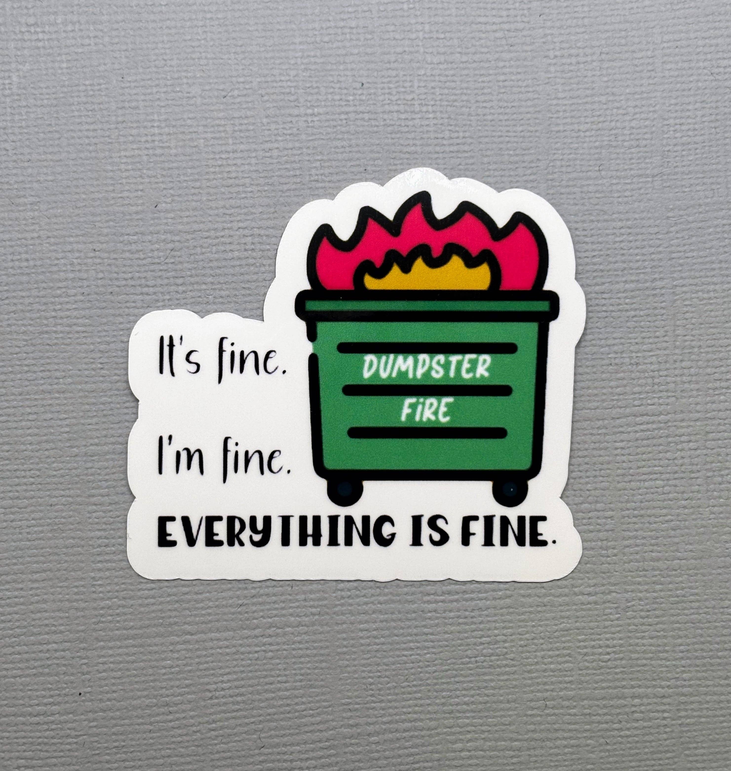 Made with Monday - Wholesale Sticker - Dumpster Fire I'm Fine It's Fine Everything is Fine Sticker